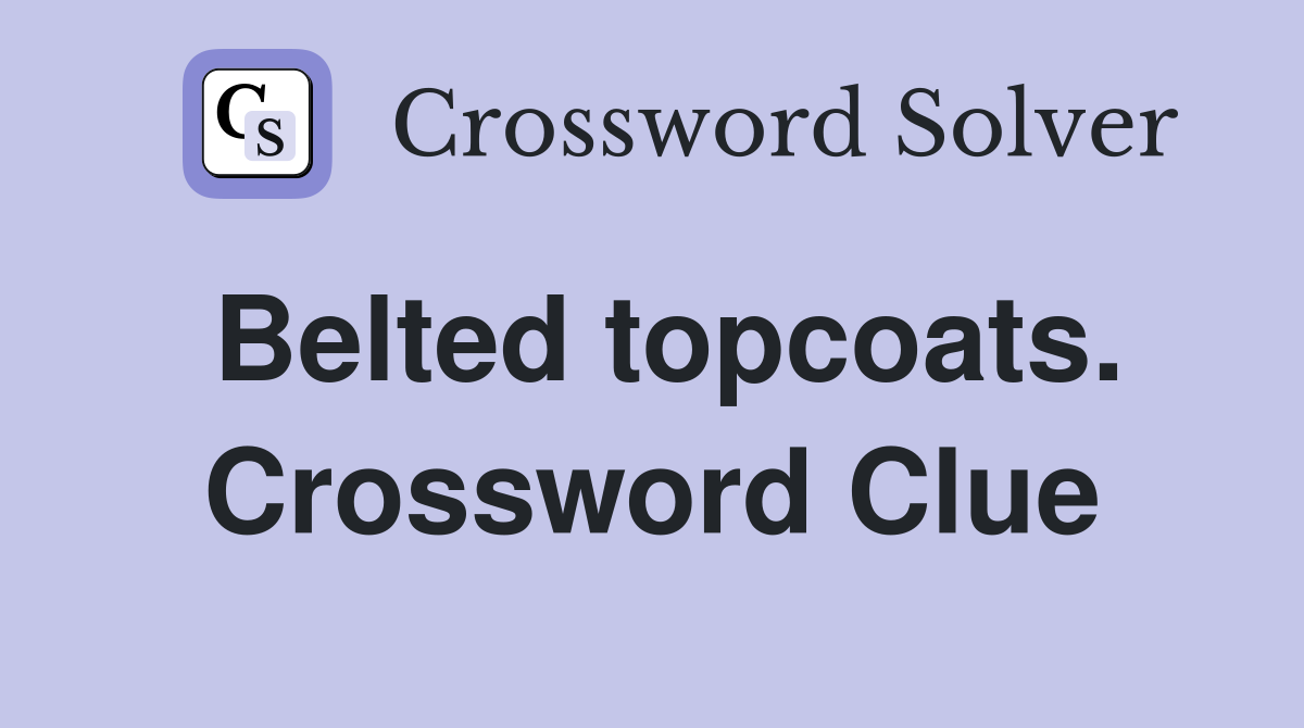Belted topcoats. Crossword Clue