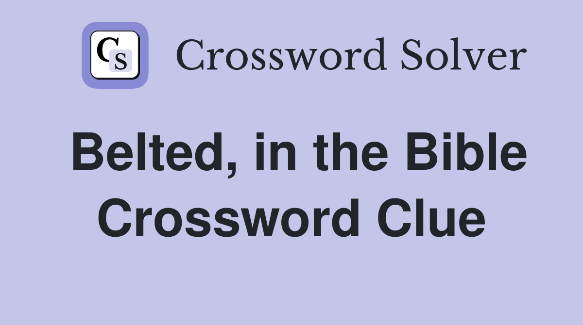 Belted, in the Bible Crossword Clue