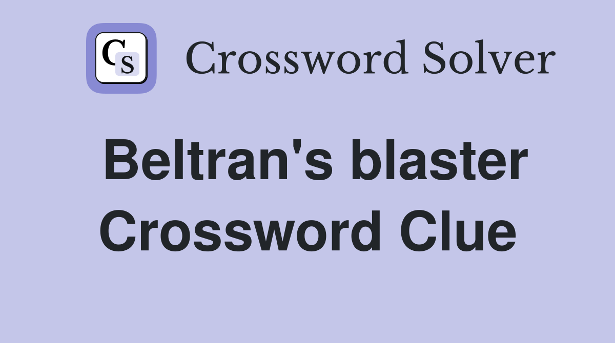 Beltran's blaster Crossword Clue