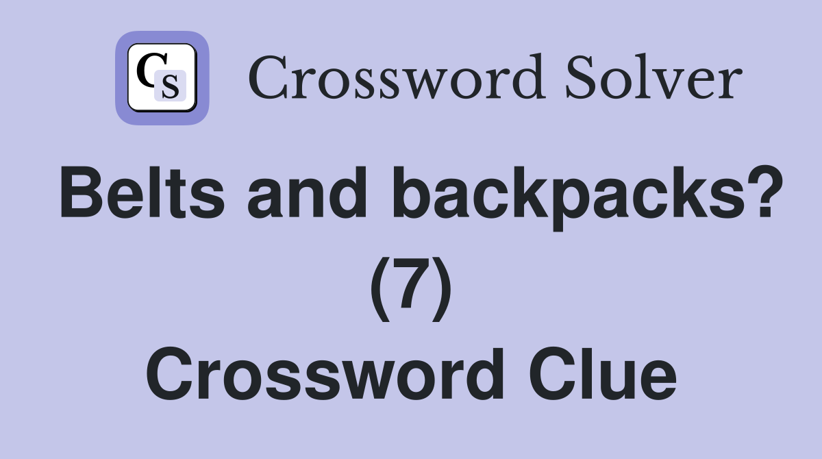Belts and backpacks? (7) Crossword Clue