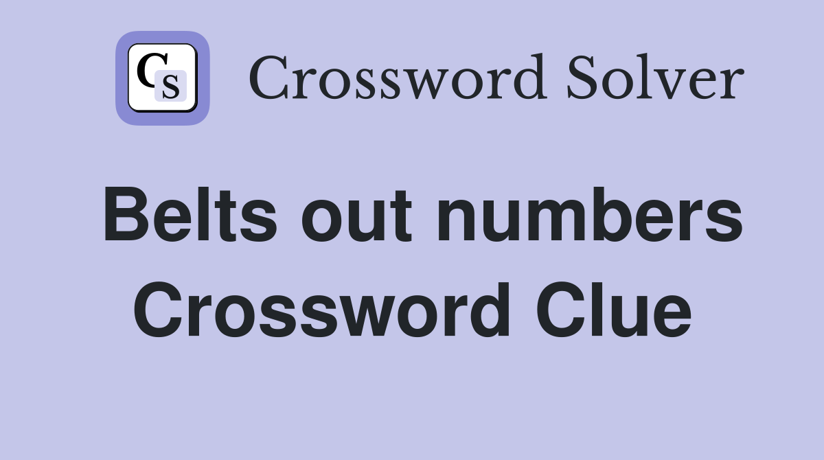 Belts out numbers Crossword Clue