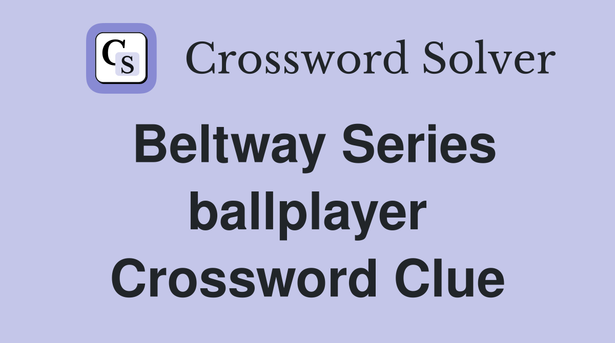 Beltway Series ballplayer Crossword Clue