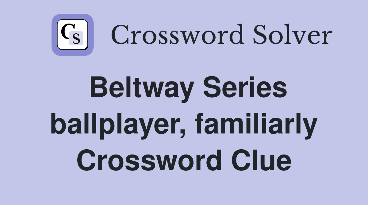 Beltway Series ballplayer, familiarly Crossword Clue