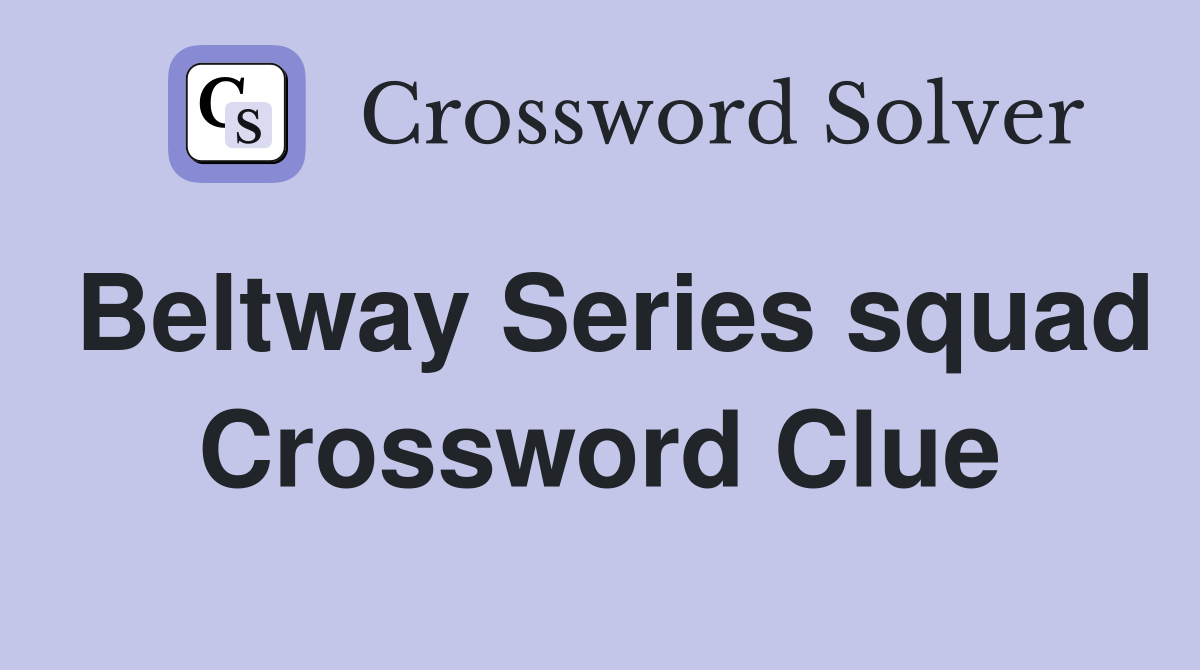 Beltway Series squad Crossword Clue