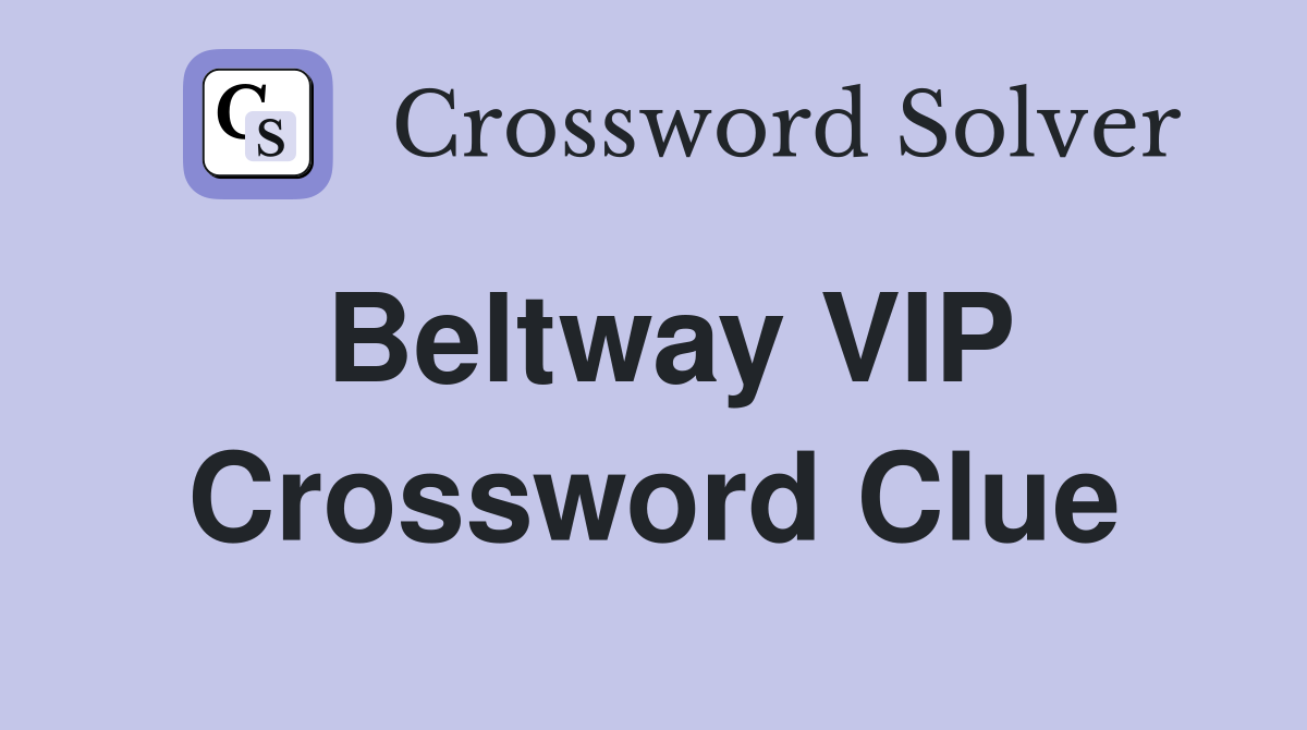 Beltway VIP Crossword Clue