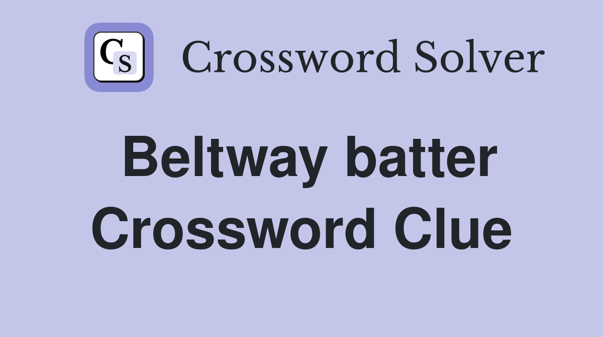 Beltway batter Crossword Clue
