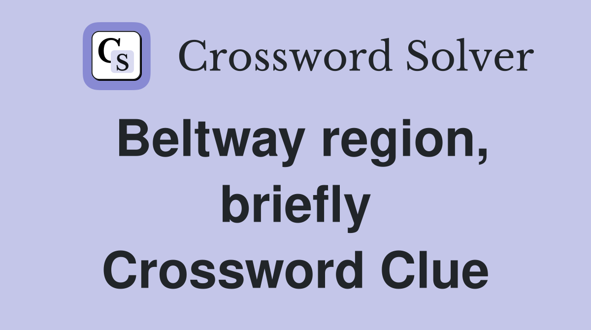 Beltway region, briefly Crossword Clue