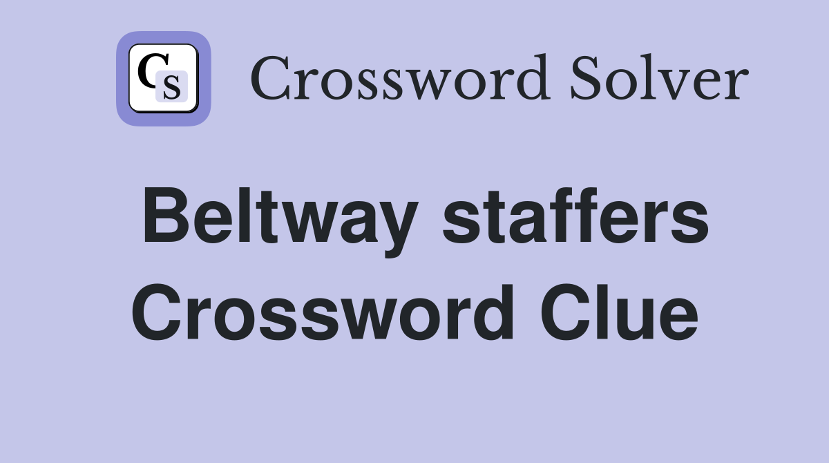 Beltway staffers Crossword Clue
