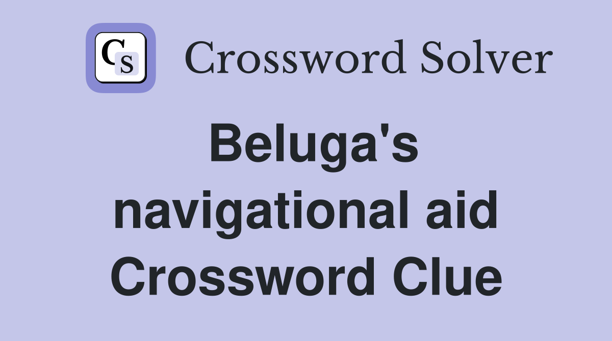 Beluga's navigational aid Crossword Clue