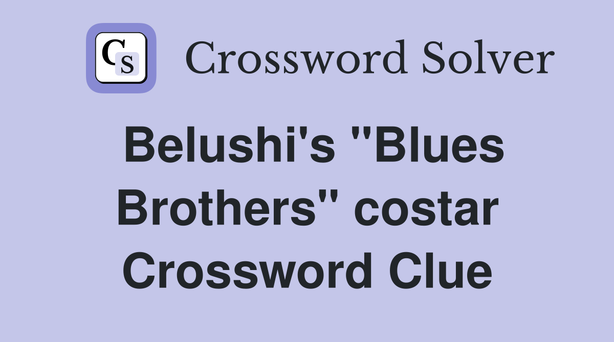 Belushi's "Blues Brothers" costar Crossword Clue