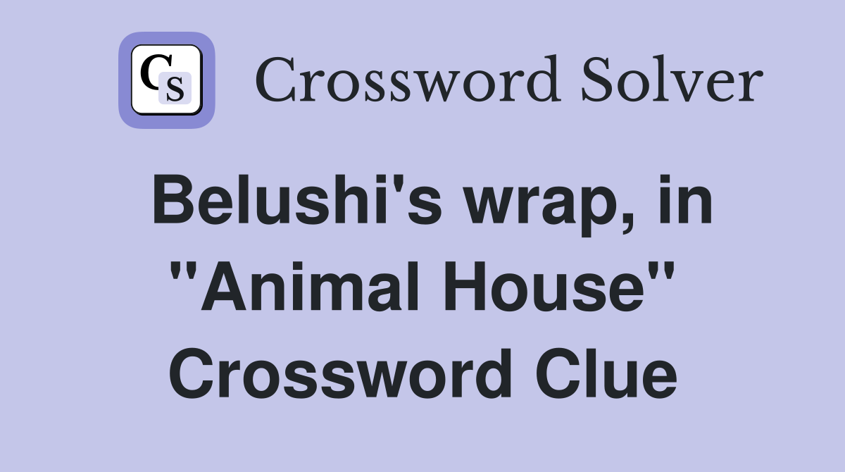 Belushi's wrap, in "Animal House" Crossword Clue