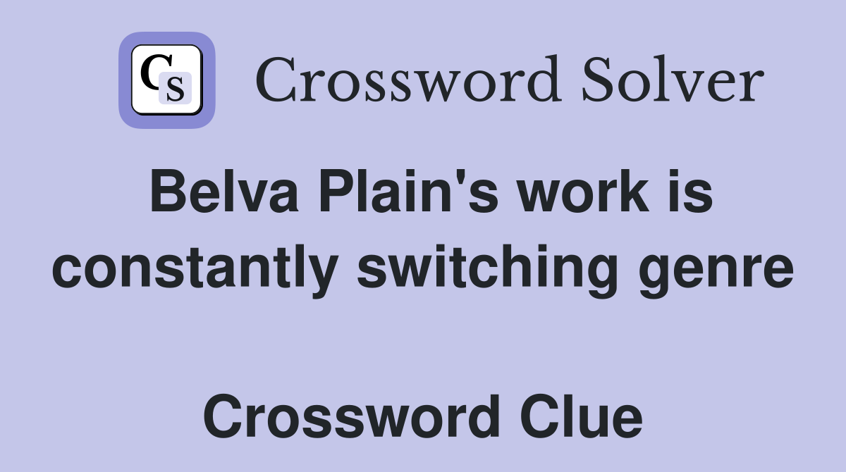 Belva Plain's work is constantly switching genre   Crossword Clue
