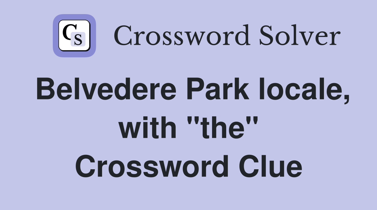 Belvedere Park locale, with "the" Crossword Clue