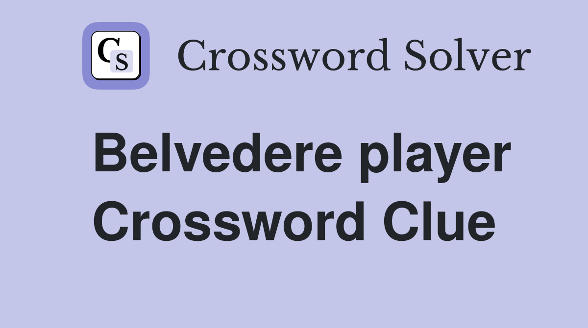 Belvedere player Crossword Clue