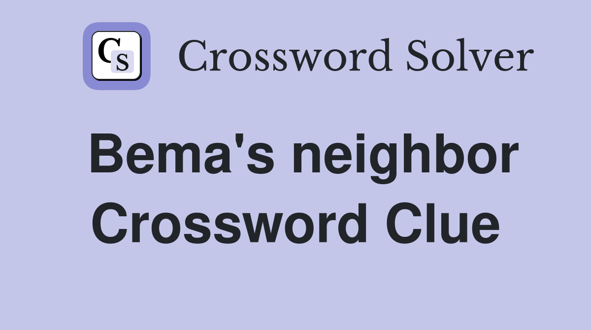 Bema's neighbor Crossword Clue