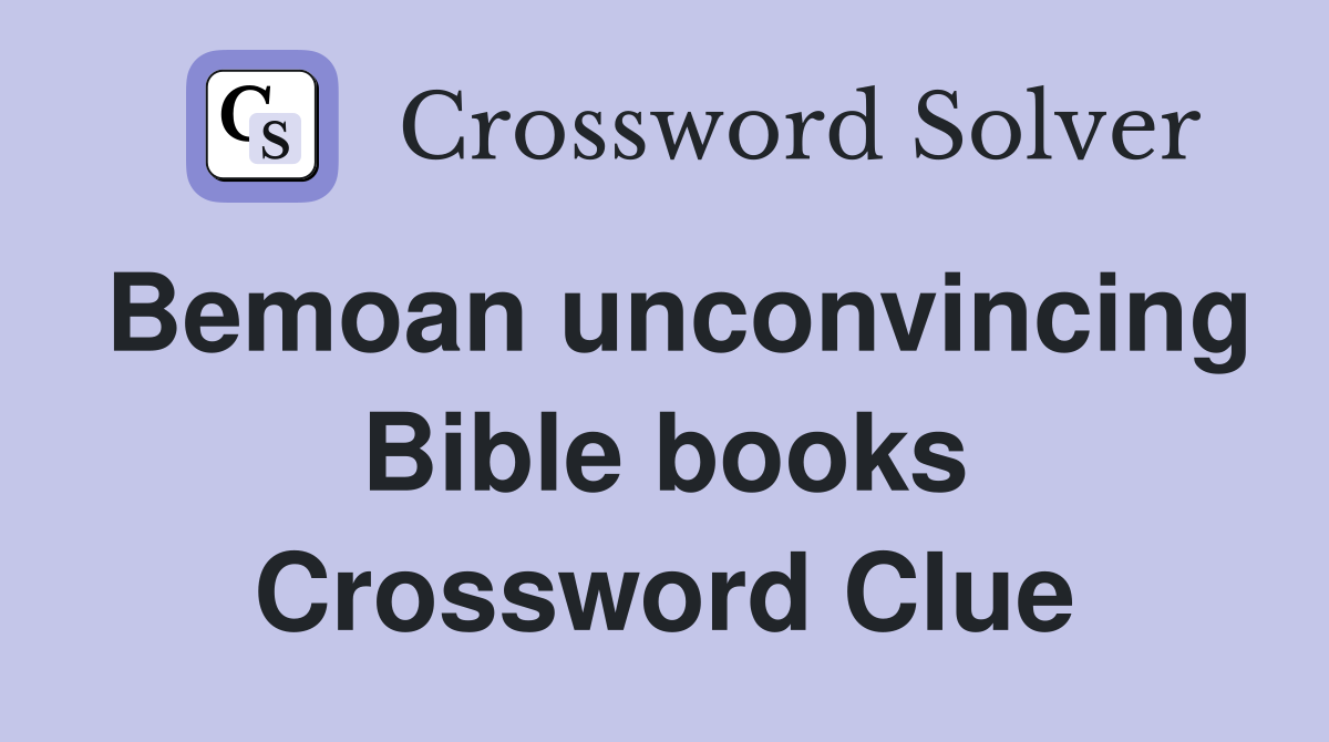 Bemoan unconvincing Bible books Crossword Clue