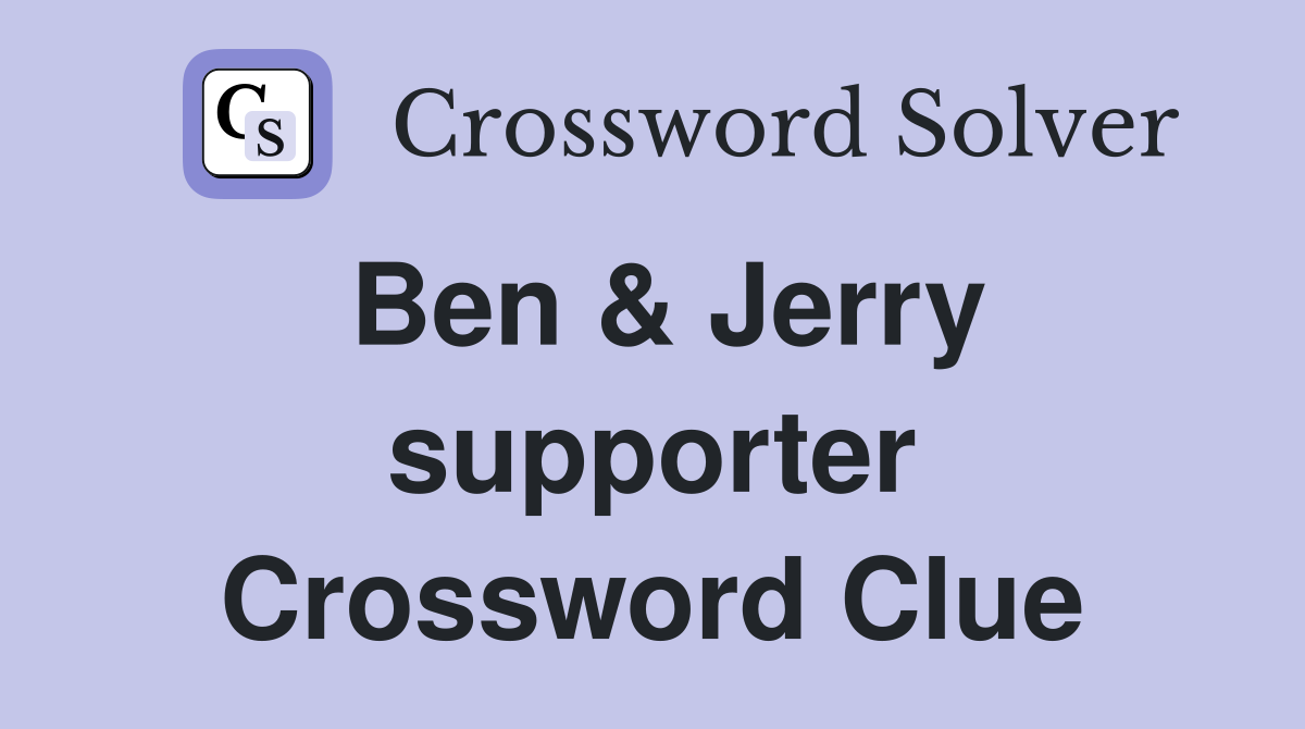Ben & Jerry supporter Crossword Clue