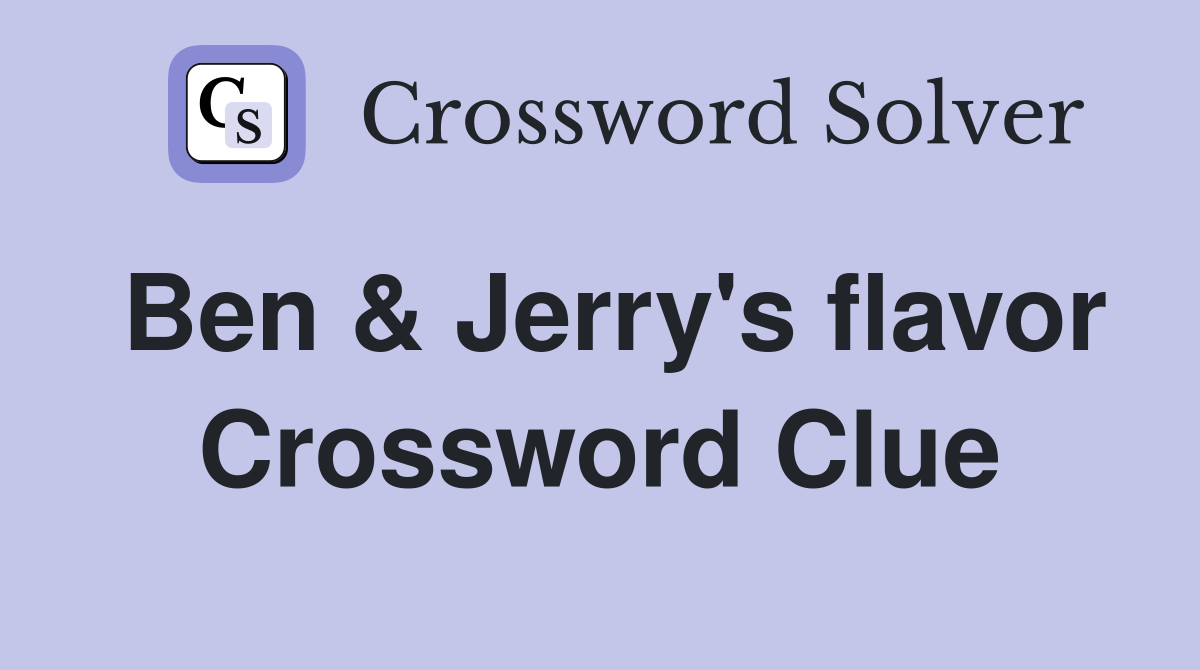 Ben & Jerry's flavor Crossword Clue
