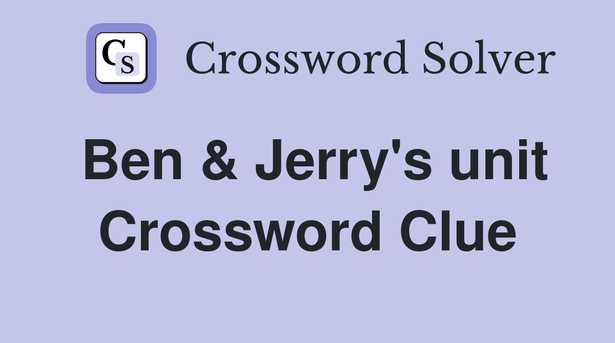 Ben & Jerry's unit Crossword Clue