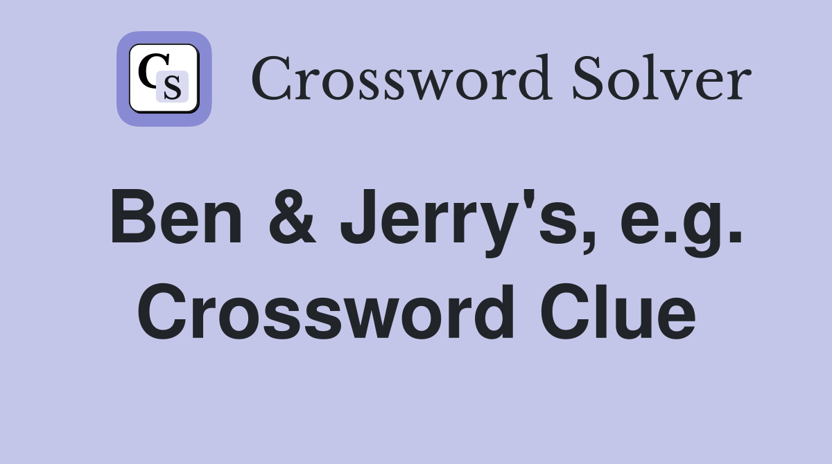 Ben & Jerry's, e.g. Crossword Clue