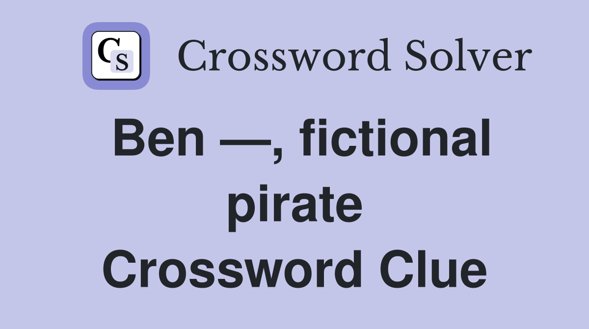 Ben —, fictional pirate Crossword Clue