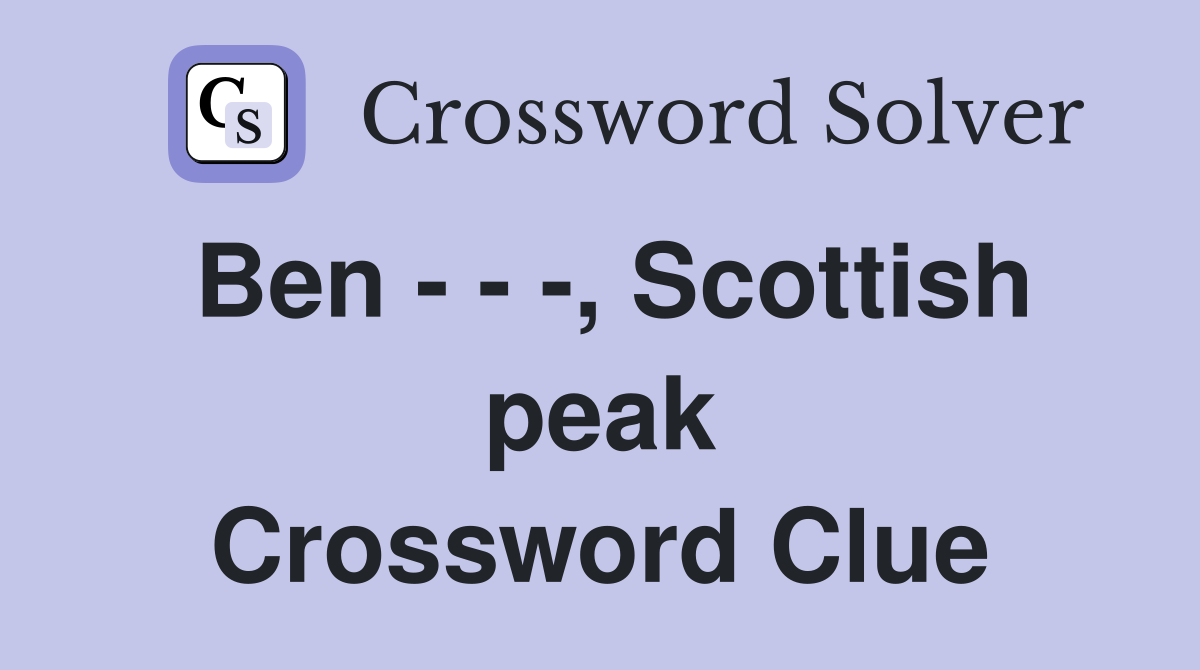 Ben - - -, Scottish peak Crossword Clue