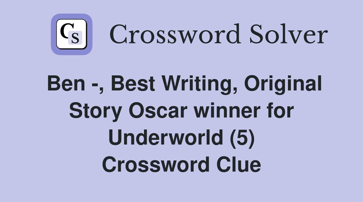 Ben -, Best Writing, Original Story Oscar winner for Underworld (5) Crossword Clue