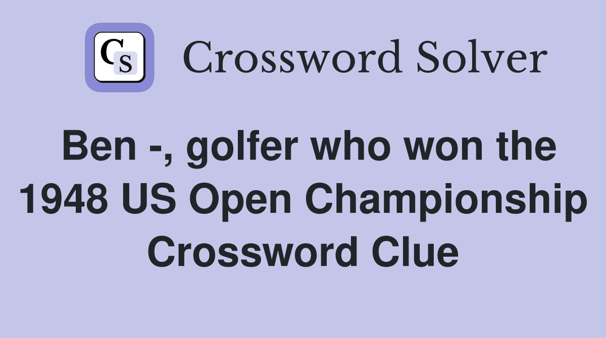 Ben -, golfer who won the 1948 US Open Championship Crossword Clue