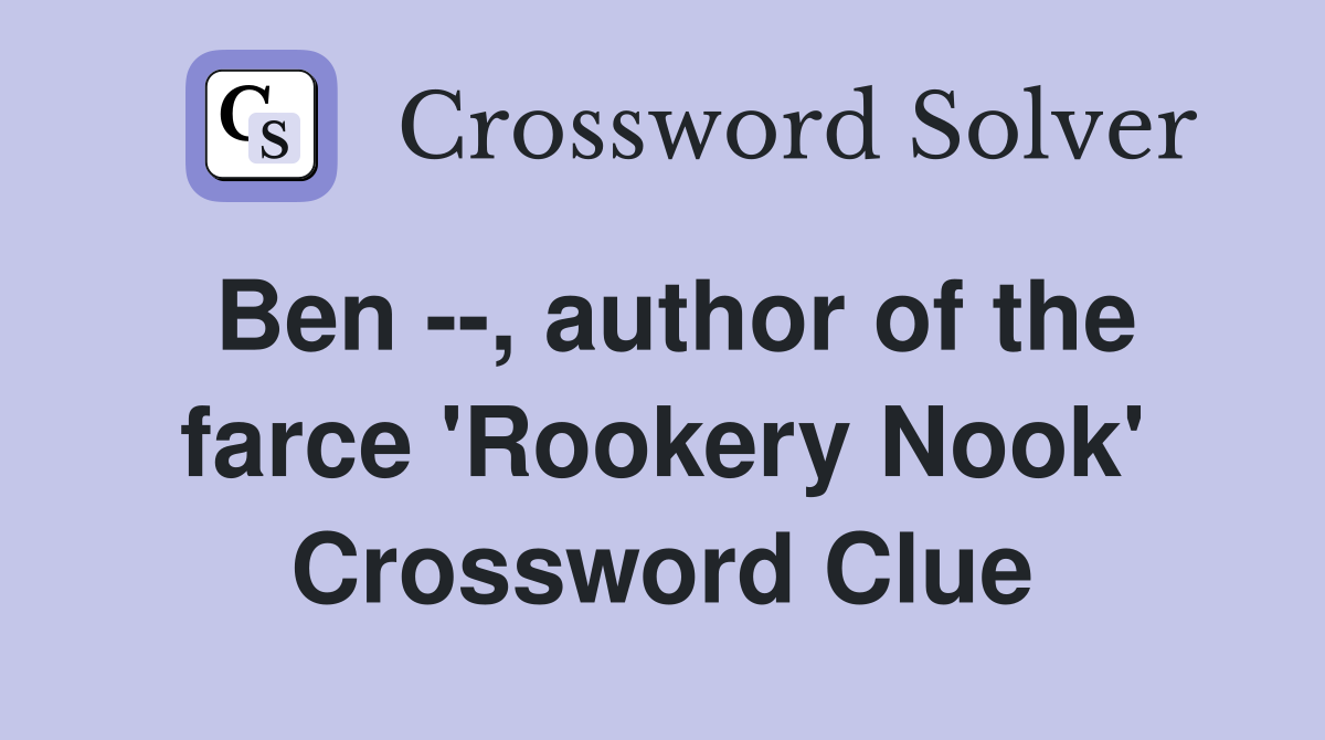 Ben --, author of the farce 'Rookery Nook' Crossword Clue