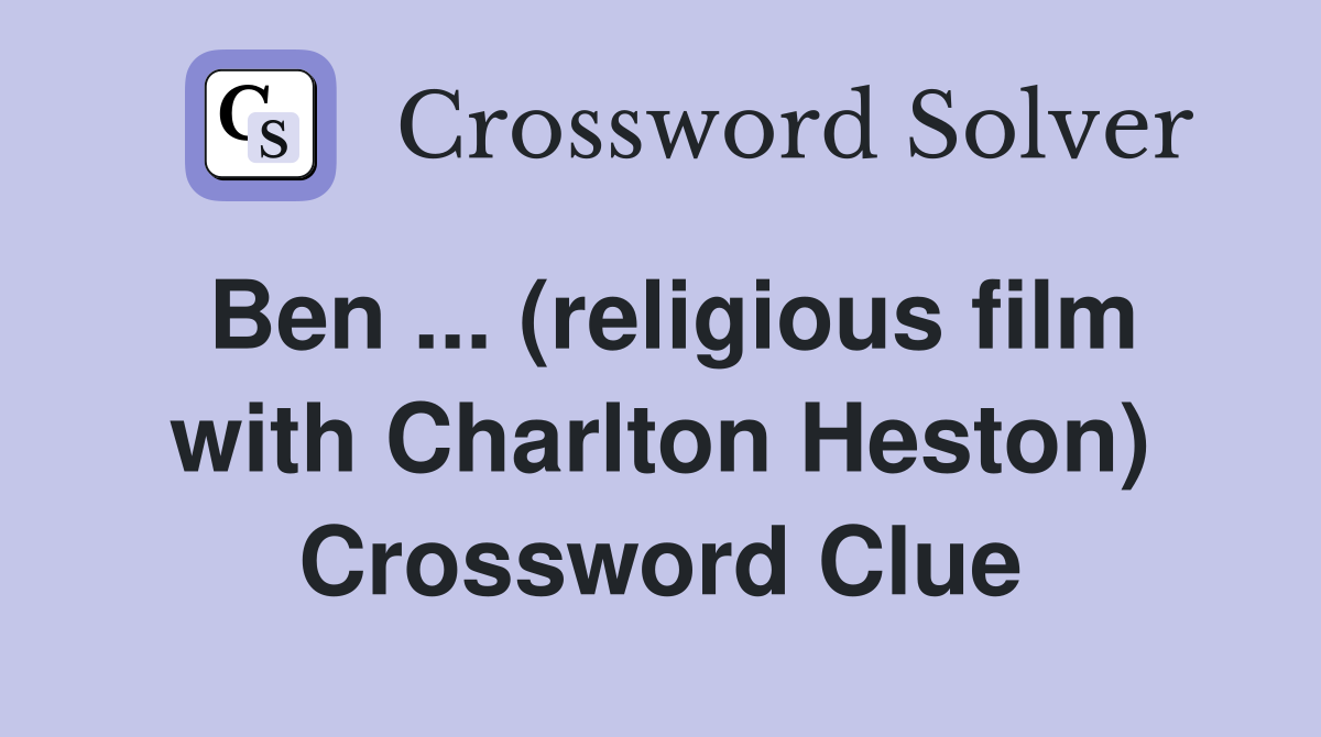 Ben ... (religious film with Charlton Heston) Crossword Clue