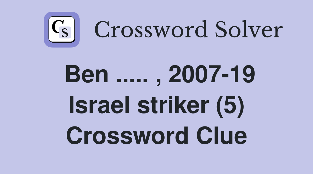 Ben ..... , 2007-19 Israel striker (5) Crossword Clue