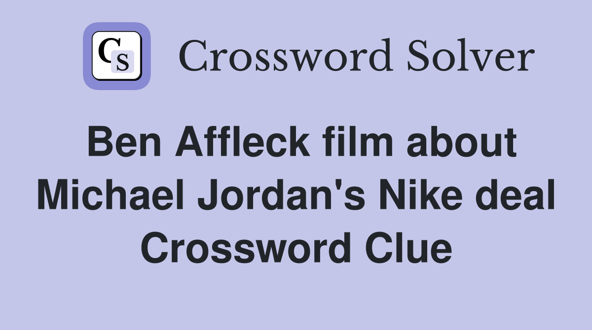 Ben Affleck film about Michael Jordan's Nike deal Crossword Clue