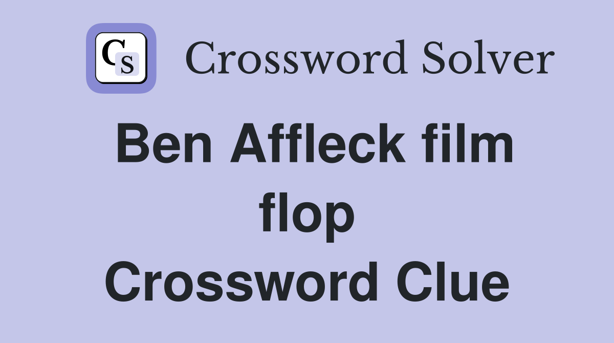 Ben Affleck film flop Crossword Clue