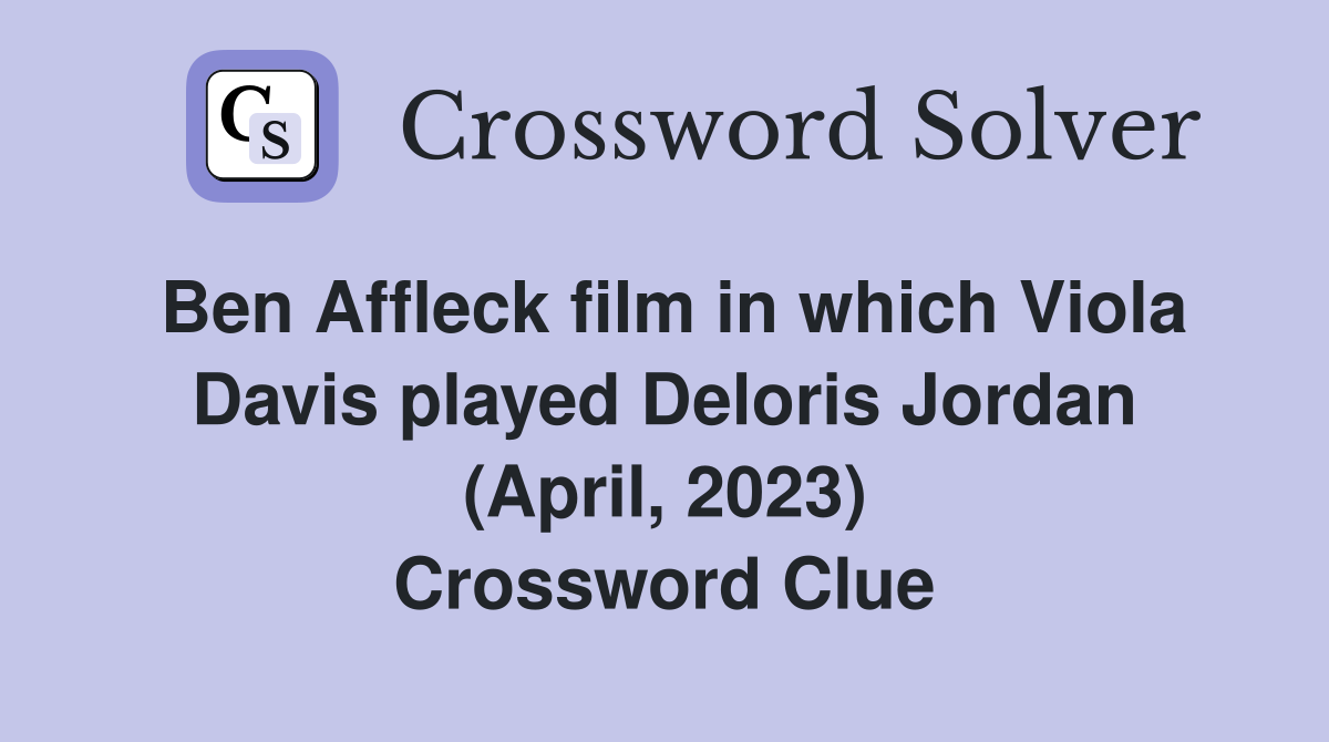 Ben Affleck film in which Viola Davis played Deloris Jordan (April, 2023) Crossword Clue