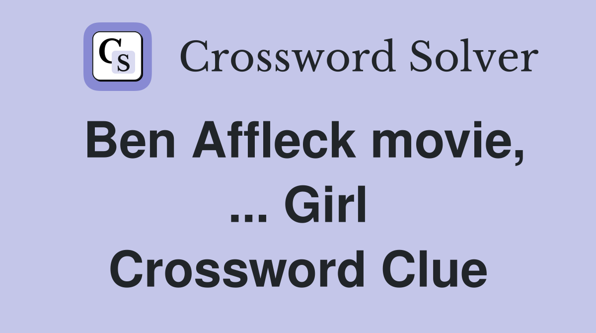 Ben Affleck movie, ... Girl Crossword Clue