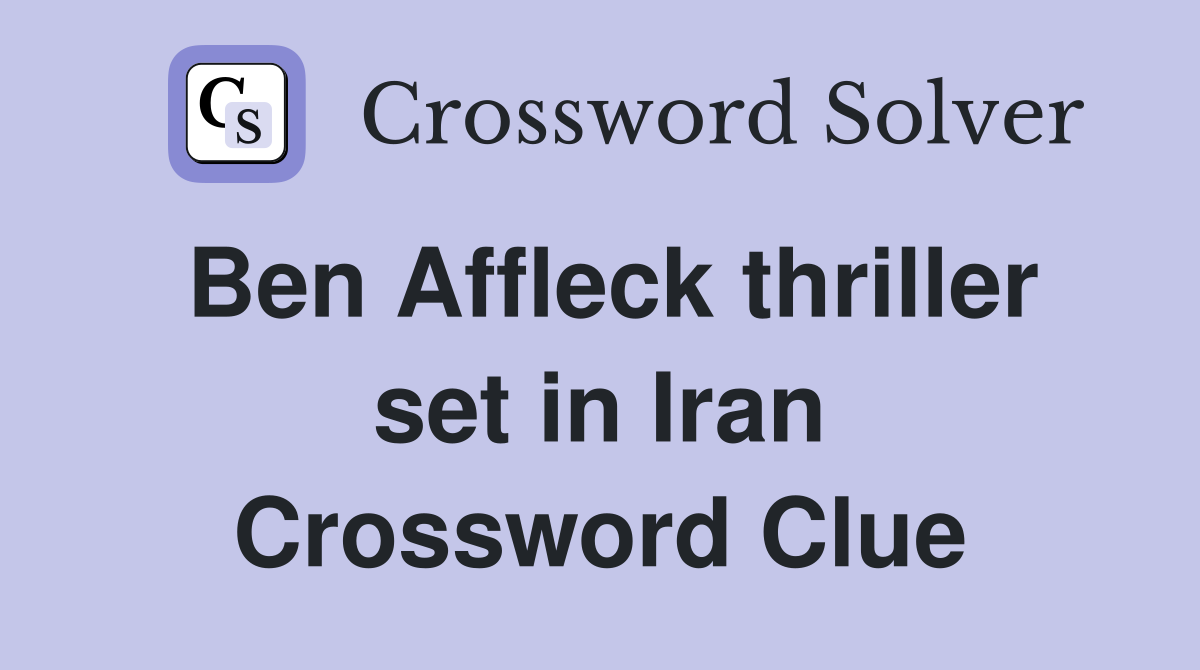 Ben Affleck thriller set in Iran Crossword Clue