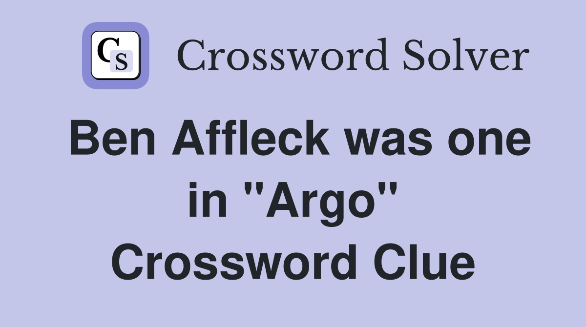 Ben Affleck was one in "Argo" Crossword Clue