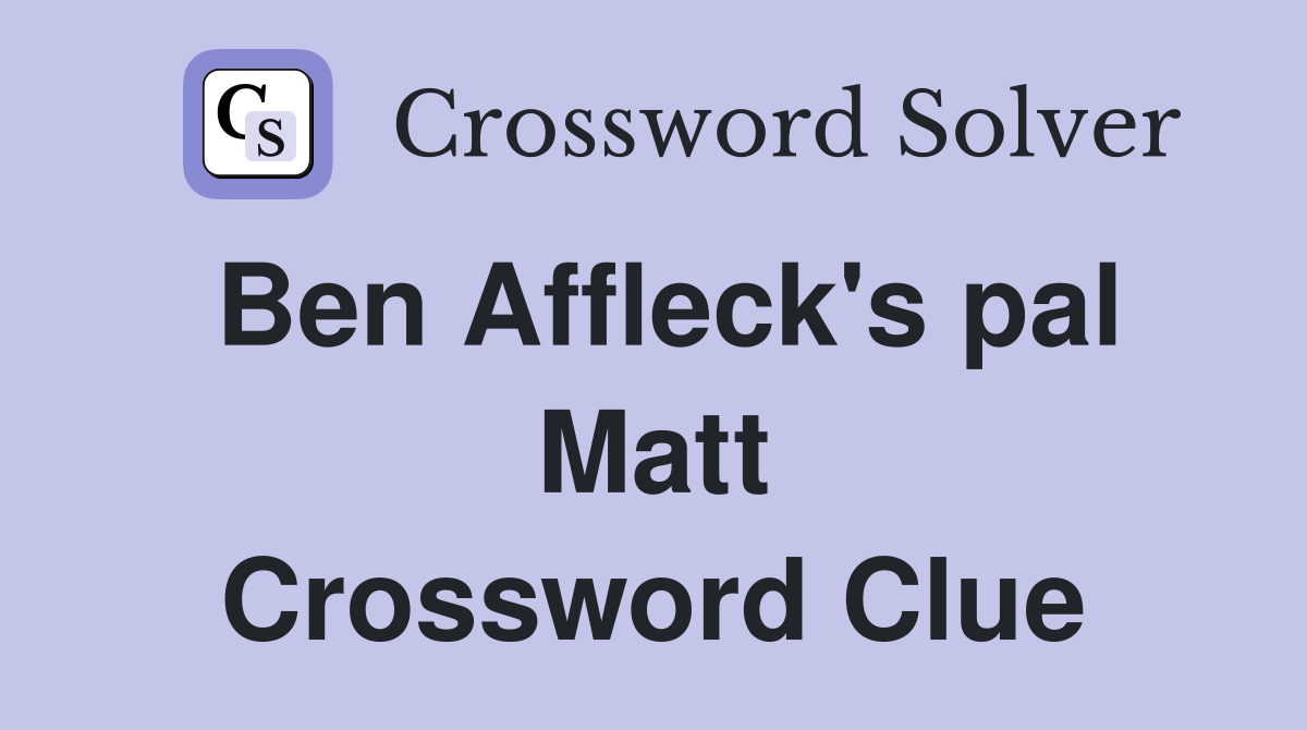 Ben Affleck's pal Matt Crossword Clue