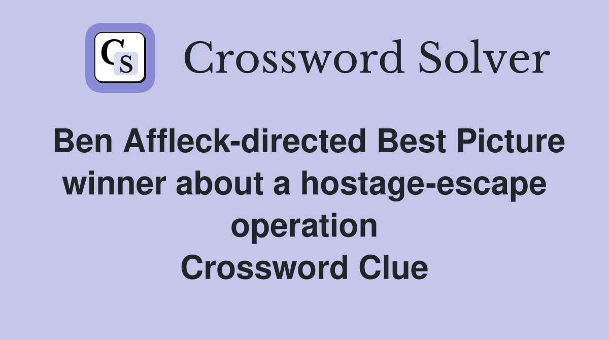 Ben Affleck-directed Best Picture winner about a hostage-escape operation Crossword Clue