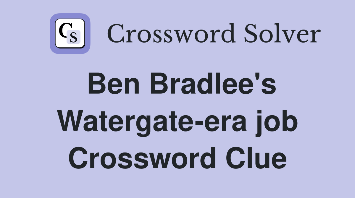Ben Bradlee's Watergate-era job Crossword Clue
