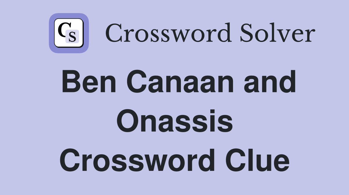 Ben Canaan and Onassis Crossword Clue