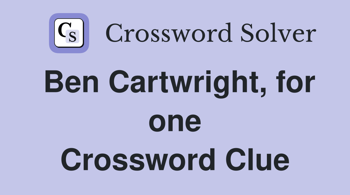Ben Cartwright, for one Crossword Clue