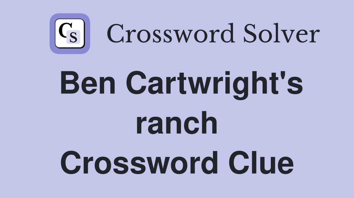 Ben Cartwright's ranch Crossword Clue