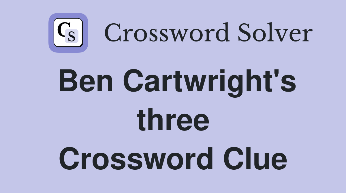 Ben Cartwright's three Crossword Clue