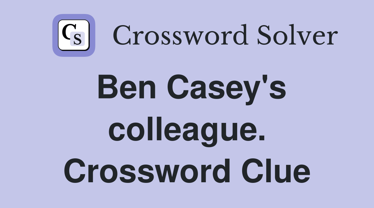Ben Casey's colleague. Crossword Clue