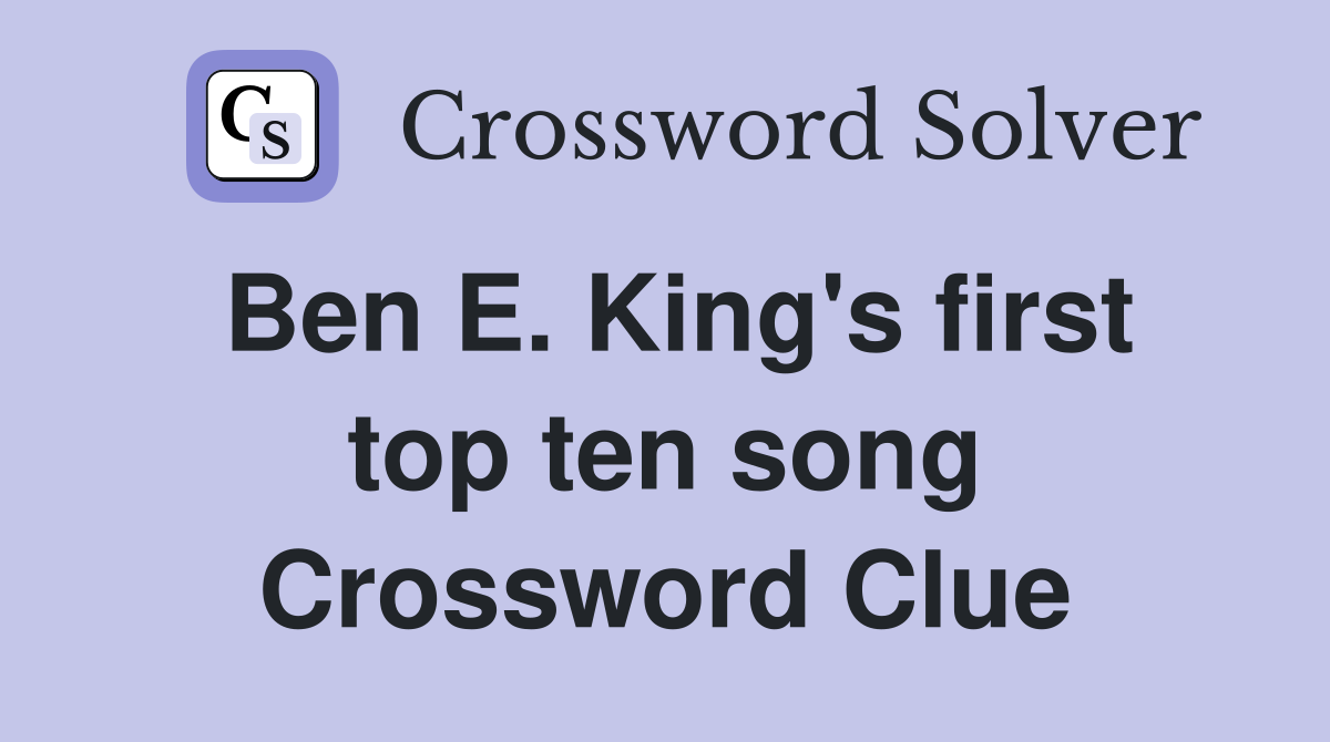 Ben E. King's first top ten song Crossword Clue