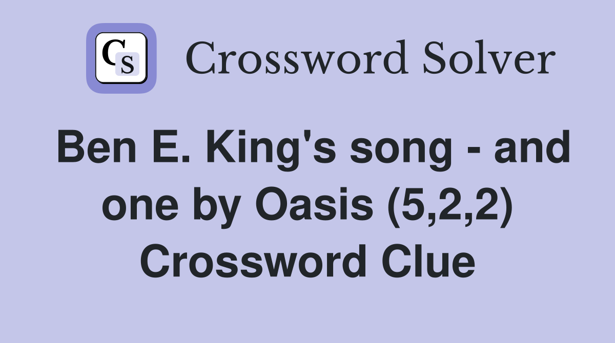 Ben E. King's song - and one by Oasis (5,2,2) Crossword Clue
