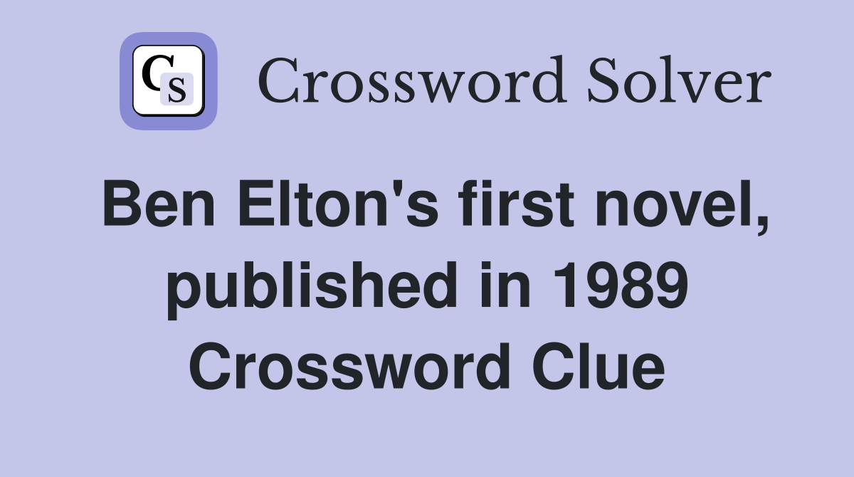 Ben Elton's first novel, published in 1989 Crossword Clue