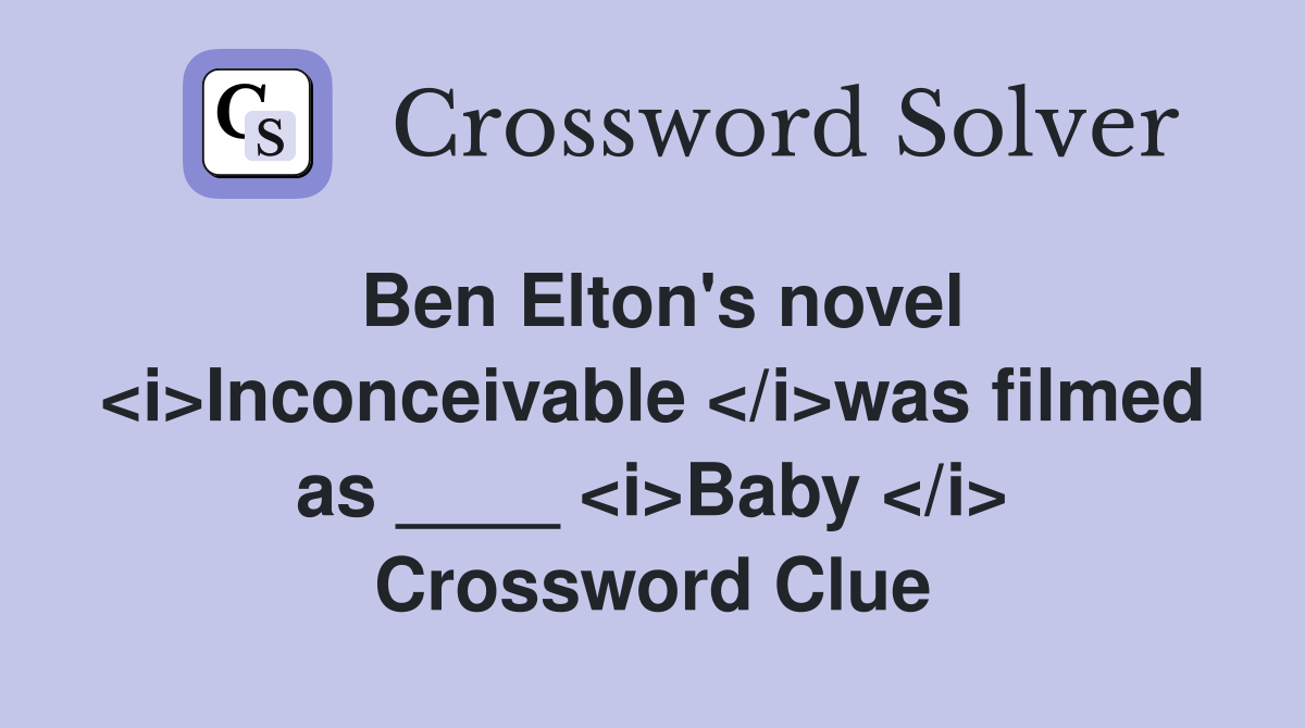Ben Elton's novel <i>Inconceivable </i>was filmed as ____ <i>Baby </i> Crossword Clue