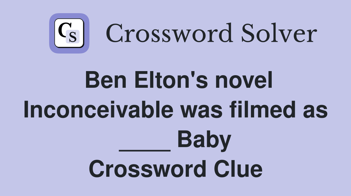 Ben Elton's novel Inconceivable was filmed as ____ Baby Crossword Clue